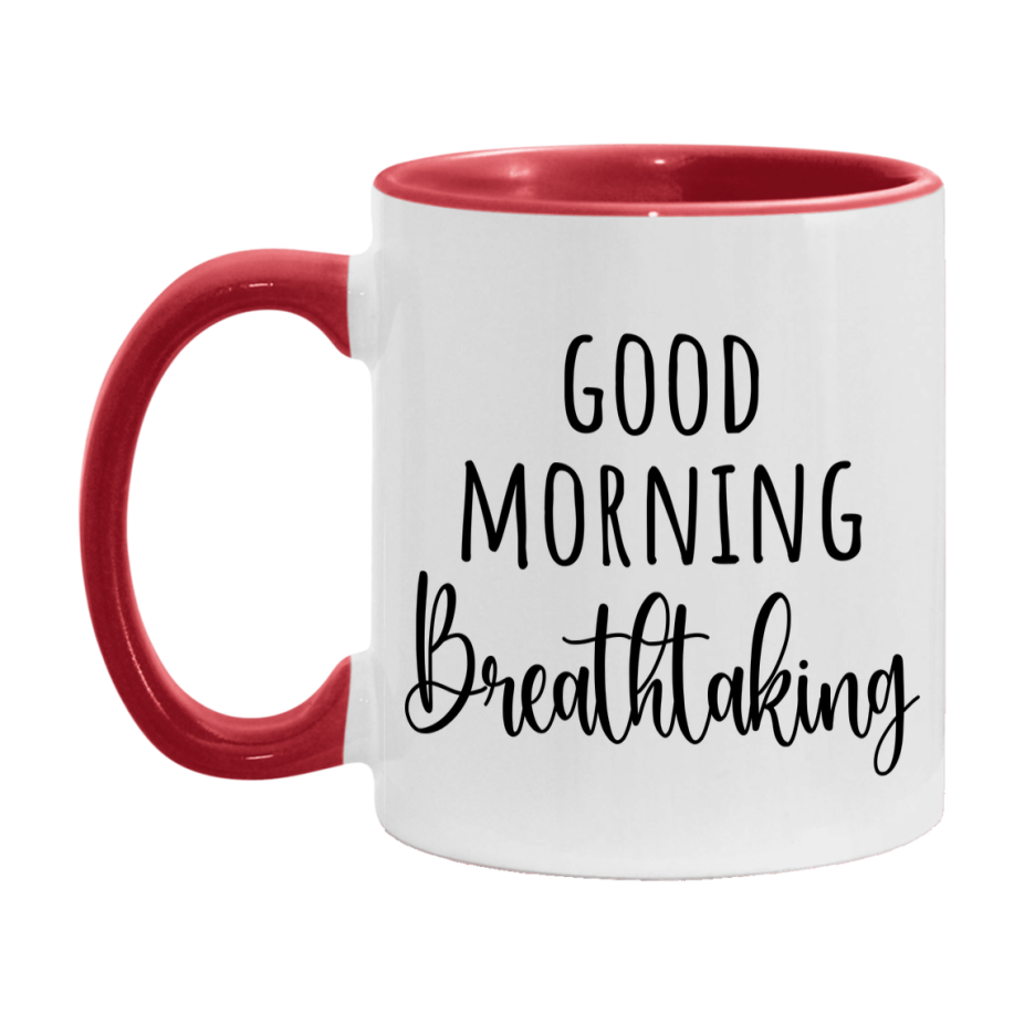 Good Morning Breathtaking Mug, Valentine's Day Mug For Breathtaking Lover, 11Oz Or 15Oz Ceramic Coffee Cup