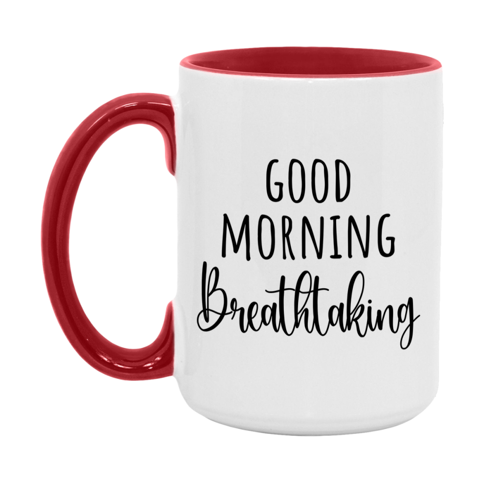 Good Morning Breathtaking Mug, Valentine's Day Mug For Breathtaking Lover, 11Oz Or 15Oz Ceramic Coffee Cup