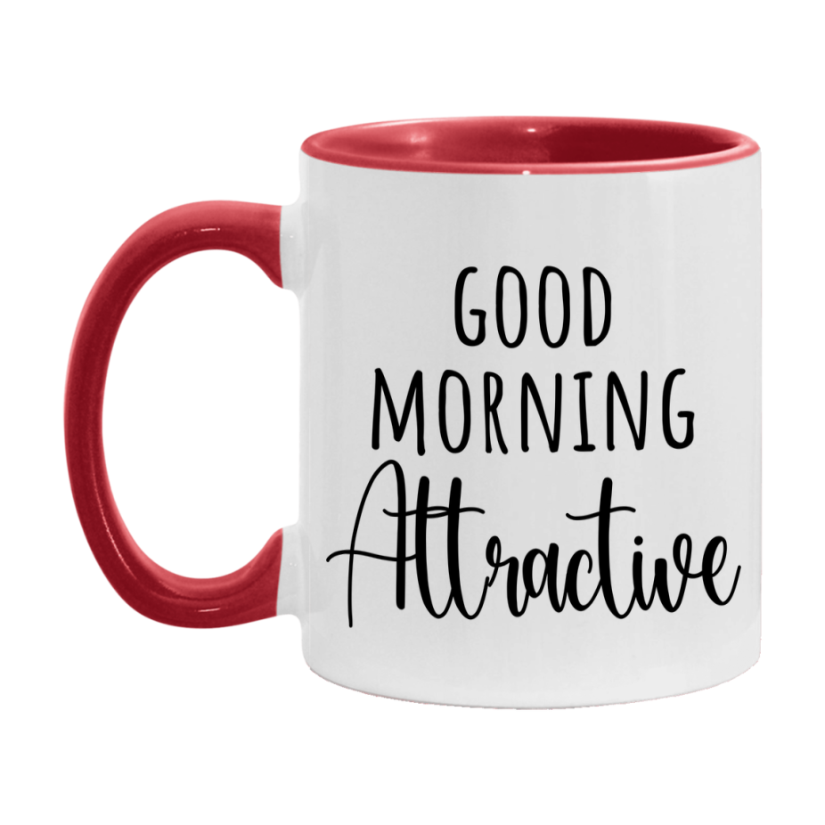Good Morning Attractive Mug, Valentine's Day Mug For Attractive Lover, 11Oz Or 15Oz Ceramic Coffee Cup