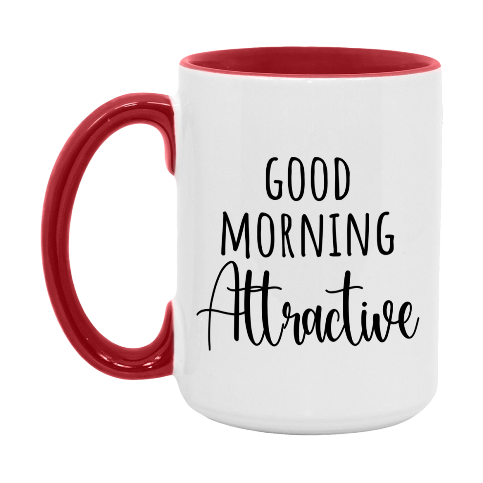Good Morning Attractive Mug, Valentine's Day Mug For Attractive Lover, 11Oz Or 15Oz Ceramic Coffee Cup