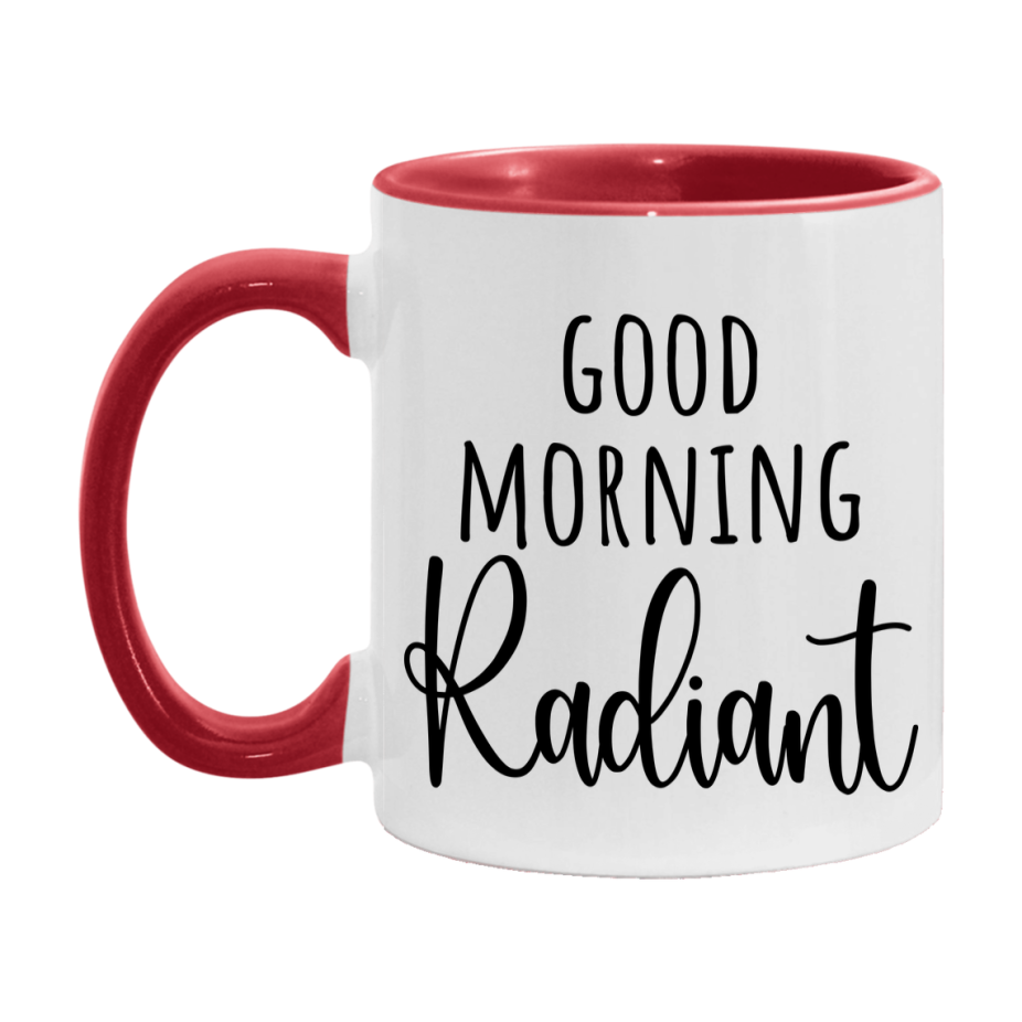 Good Morning Radiant Mug, Valentine's Day Mug For Radiant Lover, 11Oz Or 15Oz Ceramic Coffee Cup
