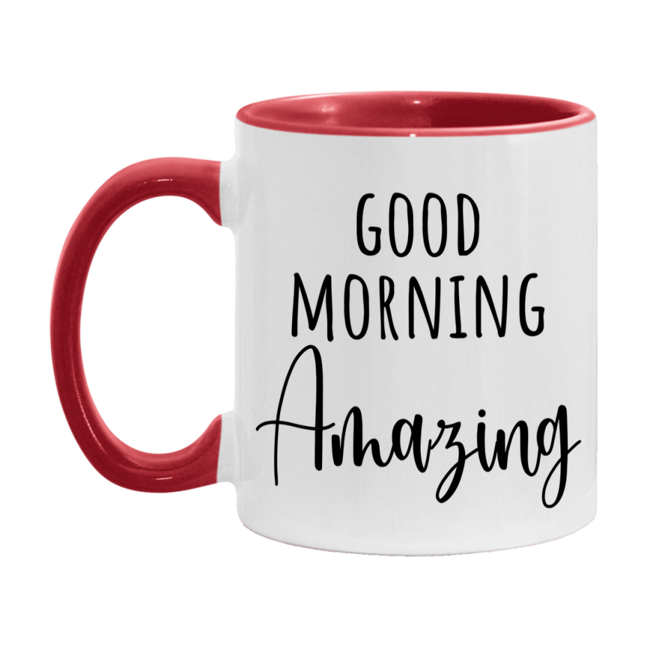 Good Morning Amazing Mug, Valentine's Day Mug For Amazing Lover, 11Oz Or 15Oz Ceramic Coffee Cup