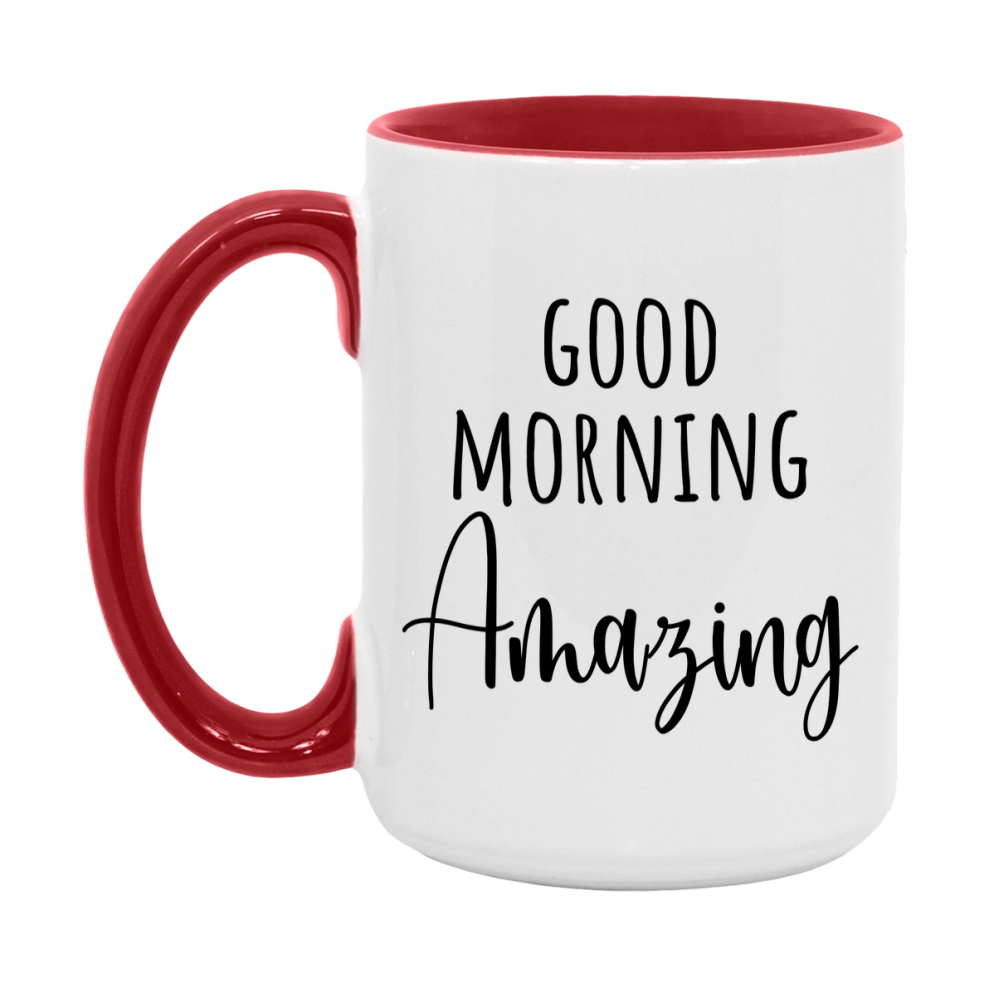 Good Morning Amazing Mug, Valentine's Day Mug For Amazing Lover, 11Oz Or 15Oz Ceramic Coffee Cup