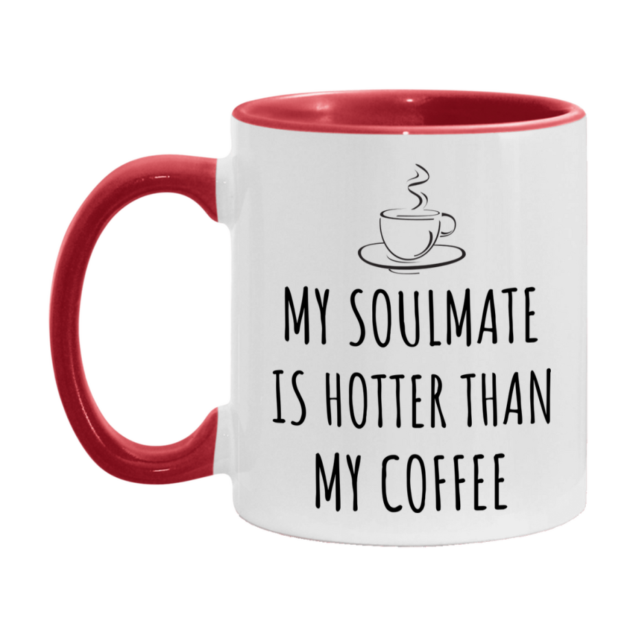 My Soulmate Is Hotter Coffee Mug, Funny 11Oz Or 15Oz Ceramic Coffee Cup