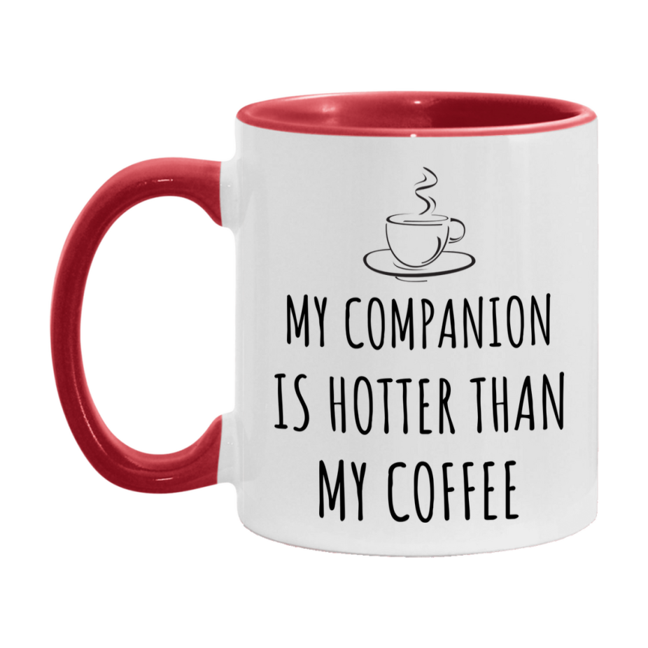My Companion Is Hotter Coffee Mug, Funny 11Oz Or 15Oz Ceramic Coffee Cup