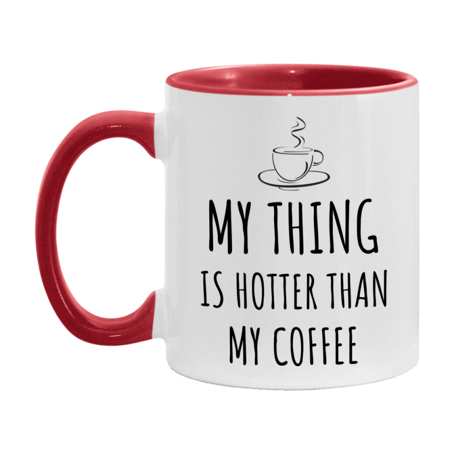 My Thing Is Hotter Coffee Mug, Funny 11Oz Or 15Oz Ceramic Coffee Cup