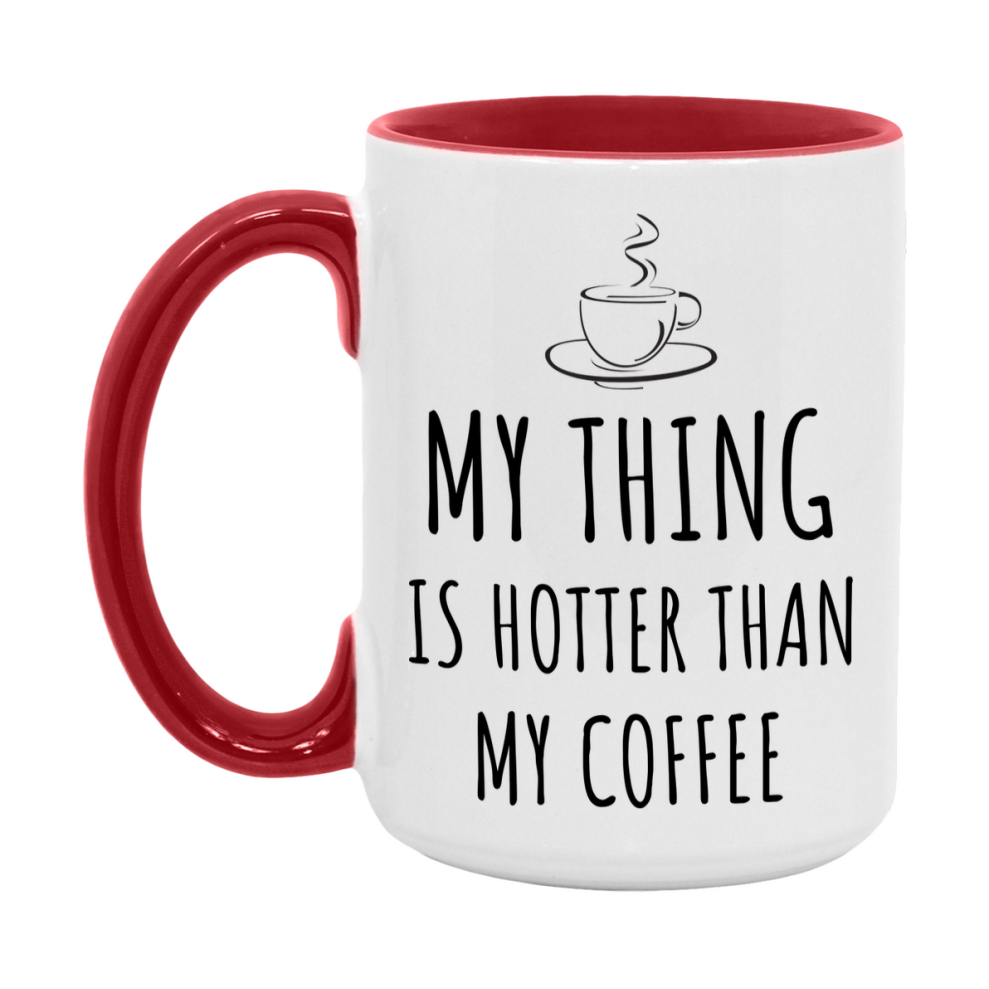 My Thing Is Hotter Coffee Mug, Funny 11Oz Or 15Oz Ceramic Coffee Cup