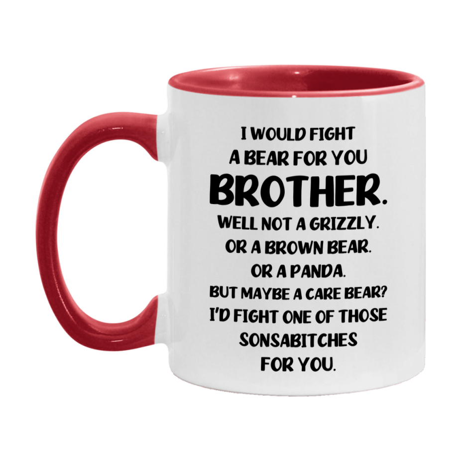 Funny Mug For Brother, I Would Fight A Bear For You Brother, Double-Sided 11Oz Or 15Oz Ceramic Coffee Cup