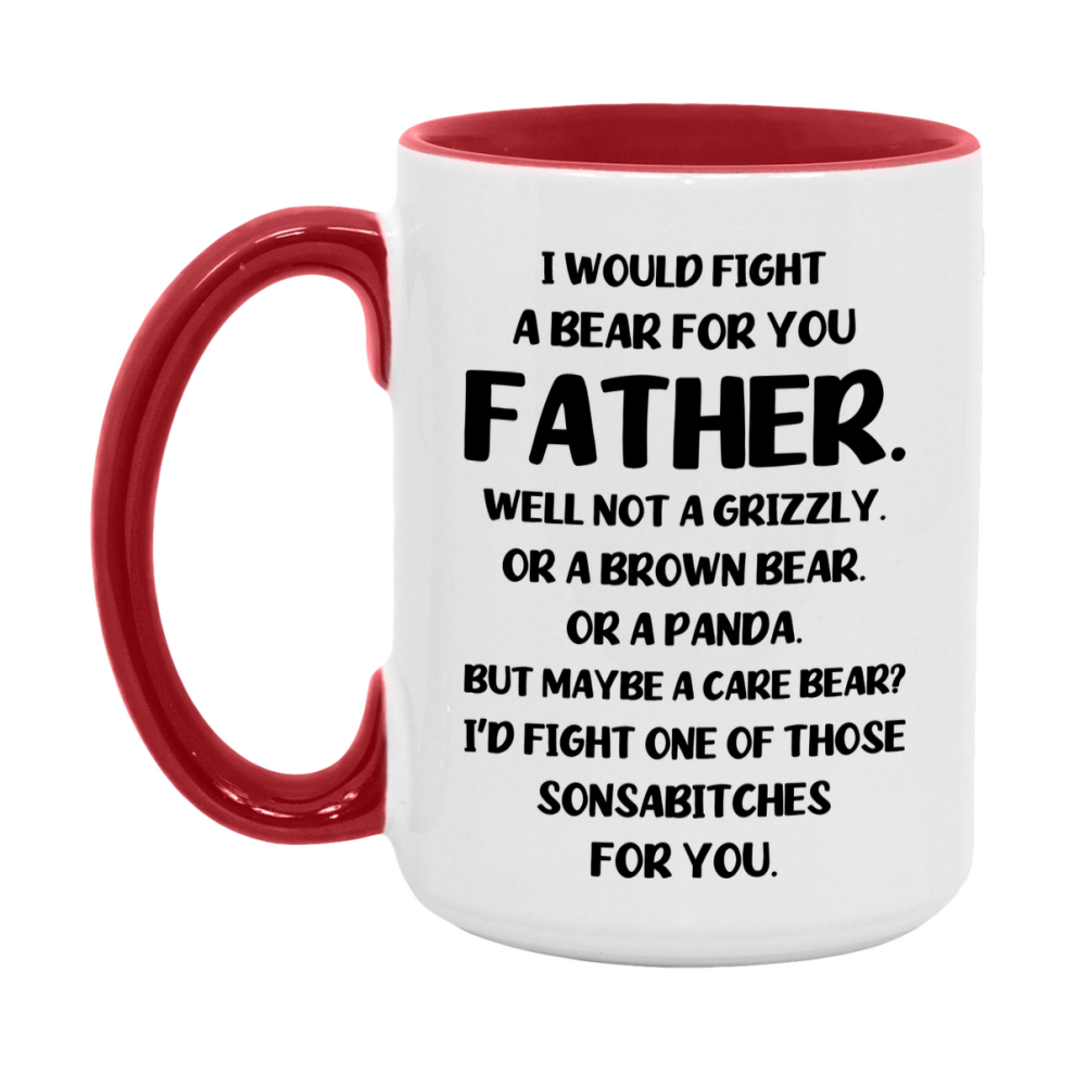 Funny Mug For Father, I Would Fight A Bear For You Father, Double-Sided 11Oz Or 15Oz Ceramic Coffee Cup