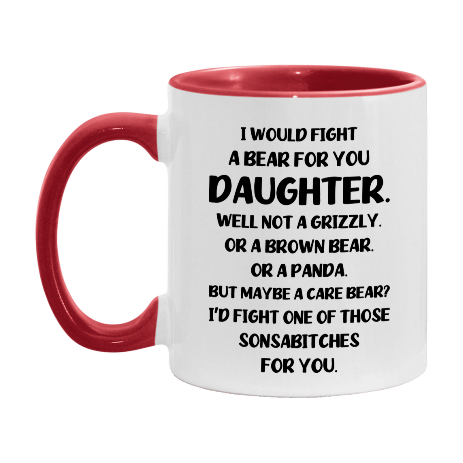 Funny Mug For Daughter, I Would Fight A Bear For You Daughter, Double-Sided 11Oz Or 15Oz Ceramic Coffee Cup