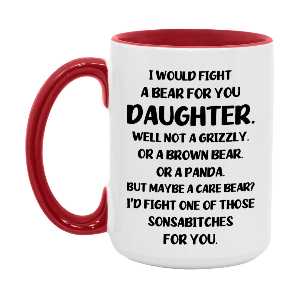 Funny Mug For Daughter, I Would Fight A Bear For You Daughter, Double-Sided 11Oz Or 15Oz Ceramic Coffee Cup