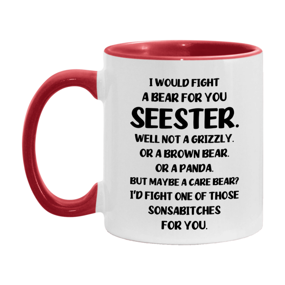 Funny Mug For Seester, I Would Fight A Bear For You Seester, Double-Sided 11Oz Or 15Oz Ceramic Coffee Cup