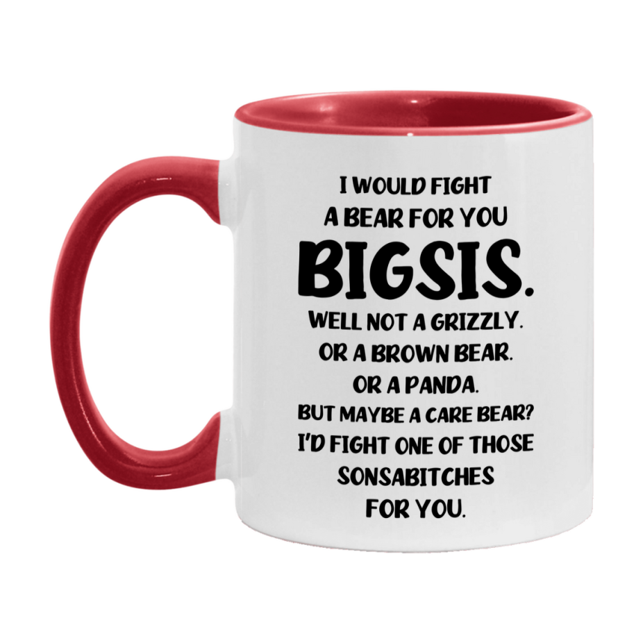 Funny Mug For Bigsis, I Would Fight A Bear For You Bigsis, Double-Sided 11Oz Or 15Oz Ceramic Coffee Cup