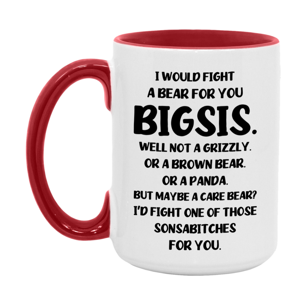Funny Mug For Bigsis, I Would Fight A Bear For You Bigsis, Double-Sided 11Oz Or 15Oz Ceramic Coffee Cup