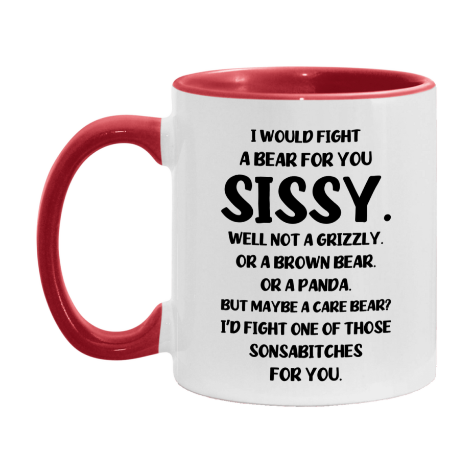 Funny Mug For Sissy, I Would Fight A Bear For You Sissy, Double-Sided 11Oz Or 15Oz Ceramic Coffee Cup