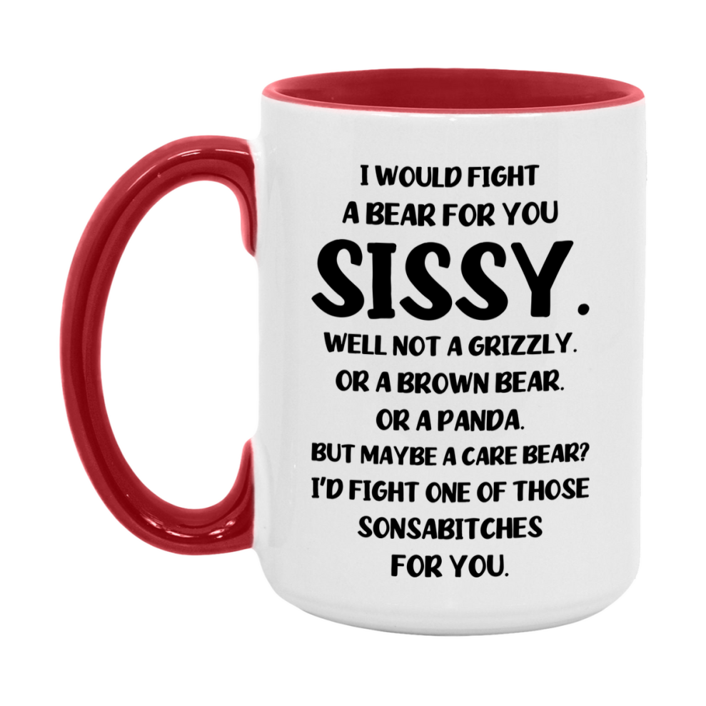 Funny Mug For Sissy, I Would Fight A Bear For You Sissy, Double-Sided 11Oz Or 15Oz Ceramic Coffee Cup