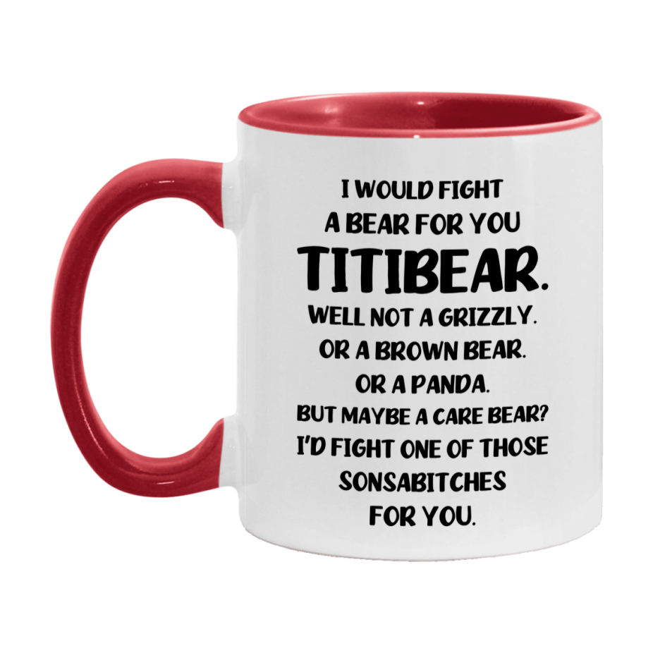 Funny Mug For Titibear, I Would Fight A Bear For You Titibear, Double-Sided 11Oz Or 15Oz Ceramic Coffee Cup