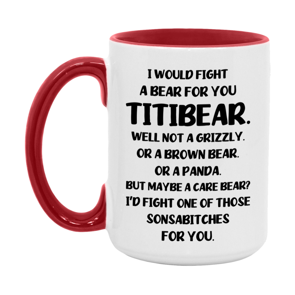 Funny Mug For Titibear, I Would Fight A Bear For You Titibear, Double-Sided 11Oz Or 15Oz Ceramic Coffee Cup