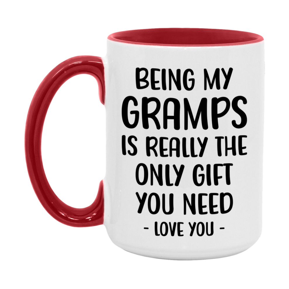 Funny Mug For Gramps, Being My Gramps Is The Only Gift You Need, 11Oz Or 15Oz Coffee Mug