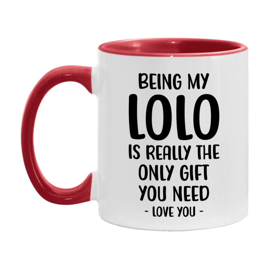 Funny Mug For Lolo, Being My Lolo Is The Only Gift You Need, 11Oz Or 15Oz Coffee Mug