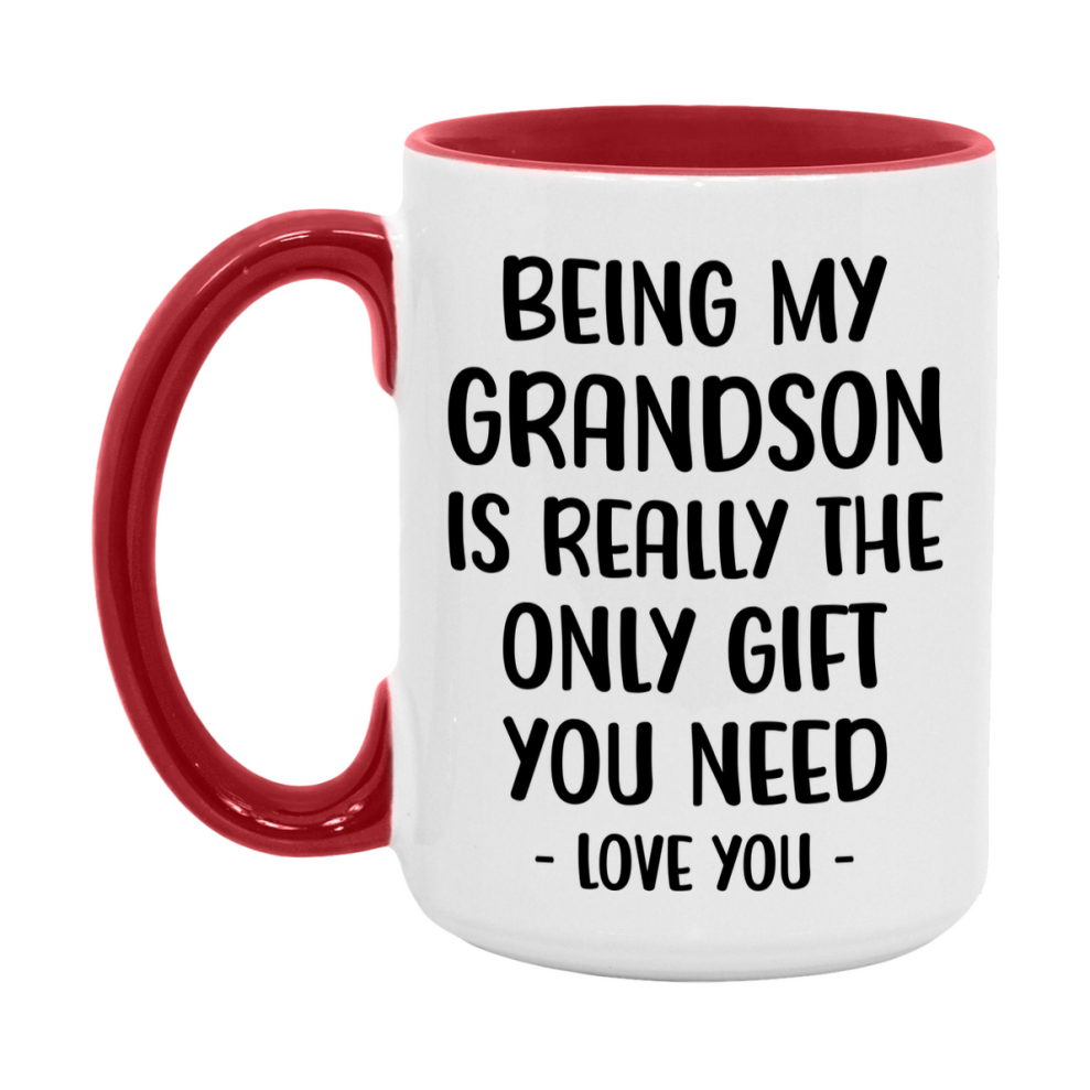 Funny Mug For Grandson, Being My Grandson Is The Only Gift You Need, 11Oz Or 15Oz Coffee Mug