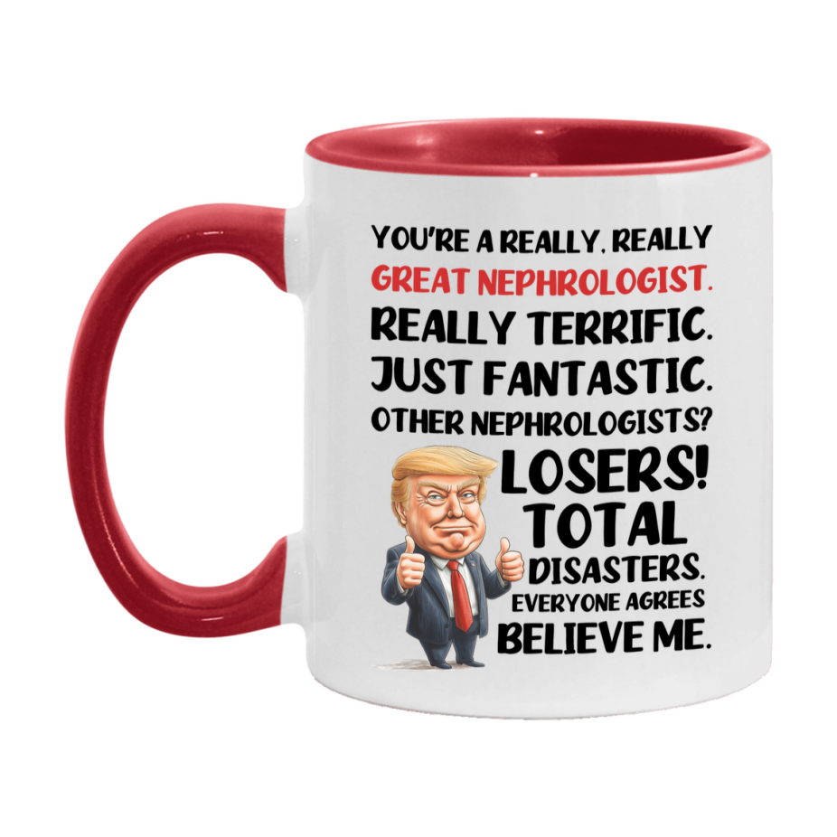 Nephrologist Trump Mug, Funny Gift Idea For Nephrologist, 11Oz Or 15Oz Ceramic Coffee Cup