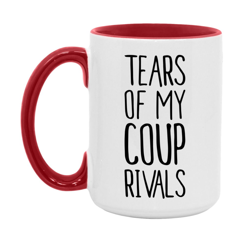 Funny Coup Mug, Tears Of My Coup Rivals, 11Oz Or 15Oz Ceramic Coffee Cup