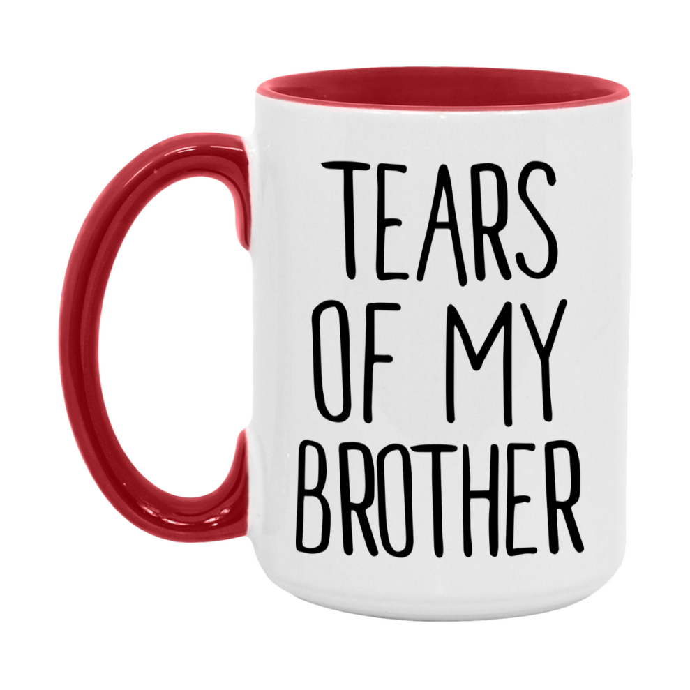Tears Of My Brother Mug, Funny Coffee Mug, 11Oz Or 15Oz Ceramic Cup