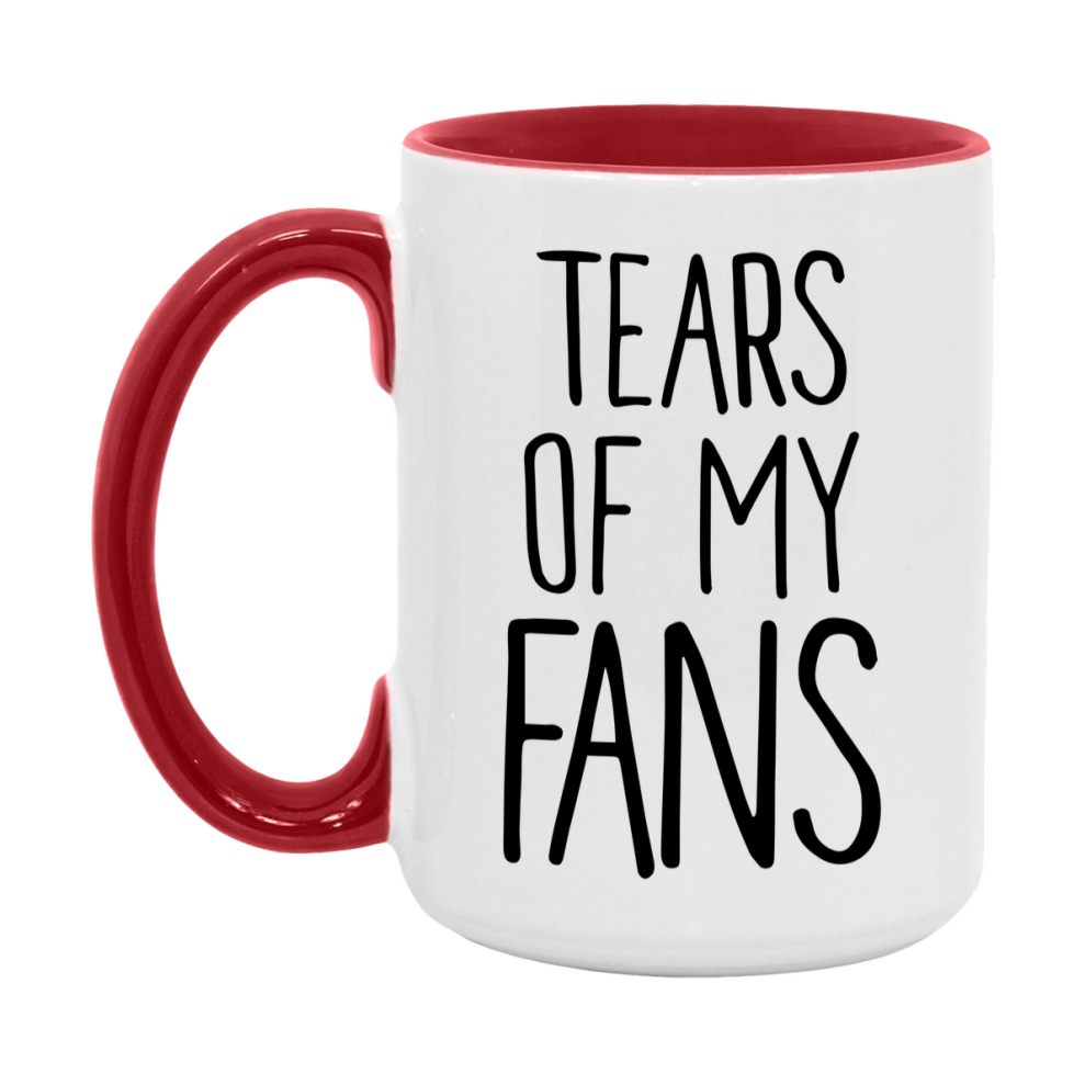 Tears Of My Fans Mug, Funny Coffee Mug, 11Oz Or 15Oz Ceramic Cup