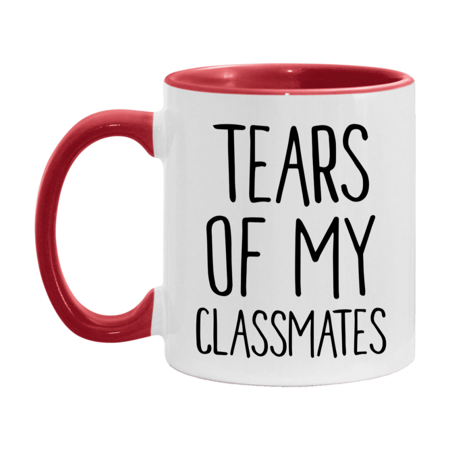Tears Of My Classmates Mug, Funny Coffee Mug, 11Oz Or 15Oz Ceramic Cup