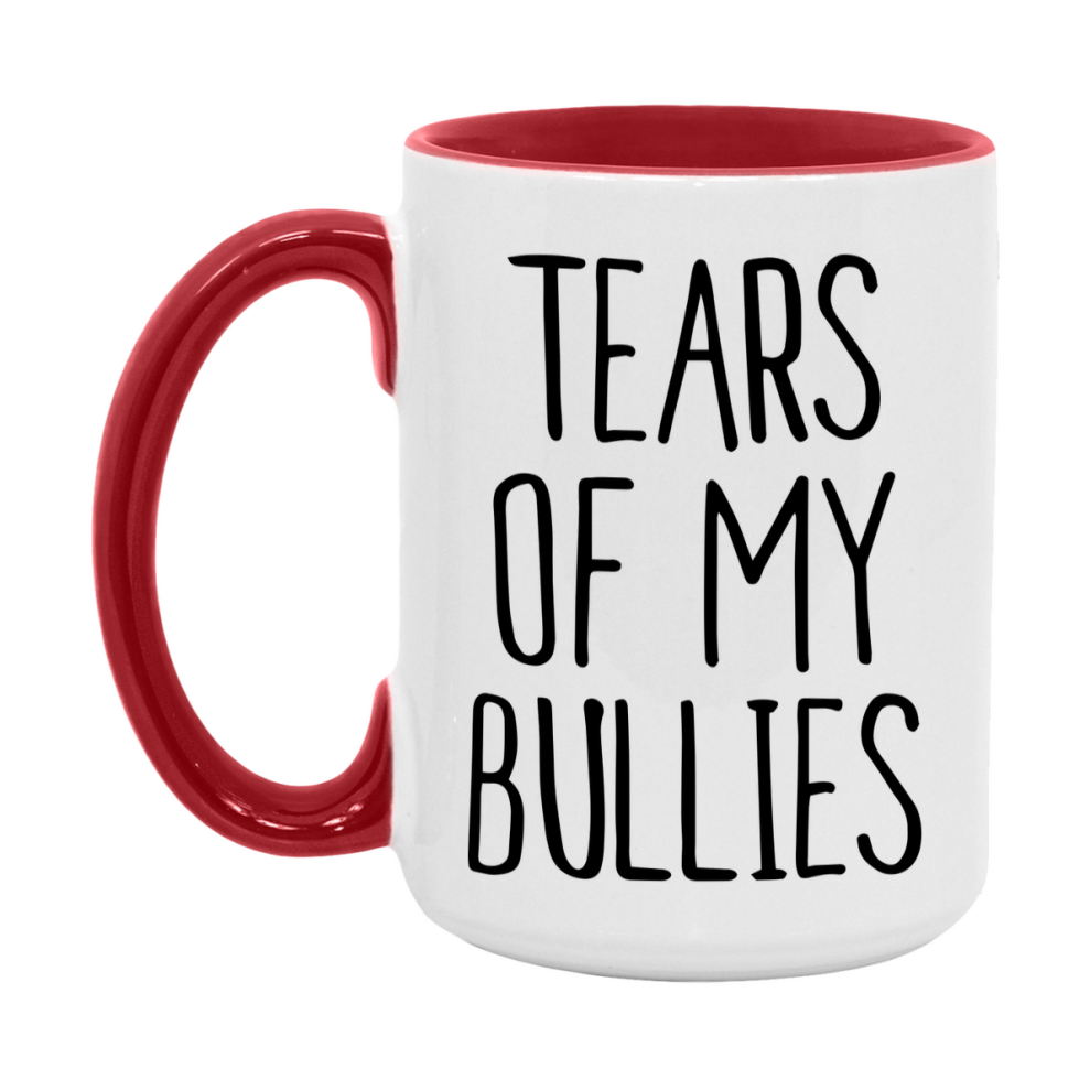 Tears Of My Bullies Mug, Funny Coffee Mug, 11Oz Or 15Oz Ceramic Cup
