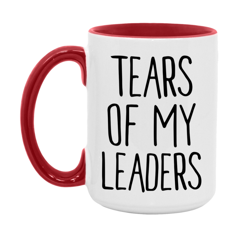 Tears Of My Leaders Mug, Funny Coffee Mug, 11Oz Or 15Oz Ceramic Cup