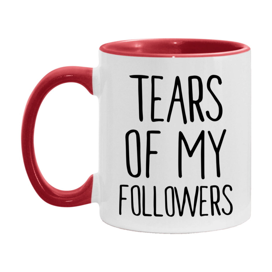 Tears Of My Followers Mug, Funny Coffee Mug, 11Oz Or 15Oz Ceramic Cup