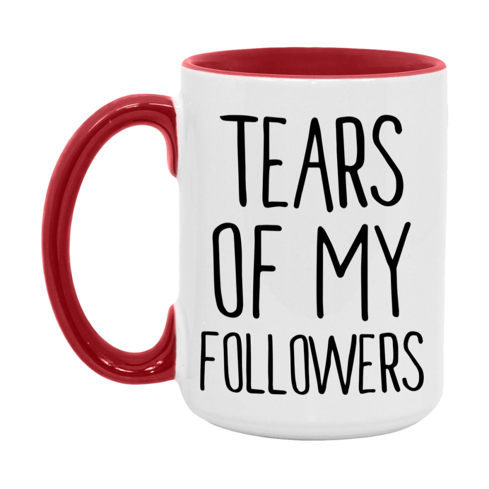 Tears Of My Followers Mug, Funny Coffee Mug, 11Oz Or 15Oz Ceramic Cup