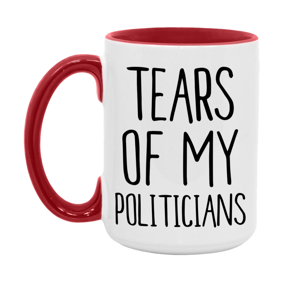 Tears Of My Politicians Mug, Funny Coffee Mug, 11Oz Or 15Oz Ceramic Cup