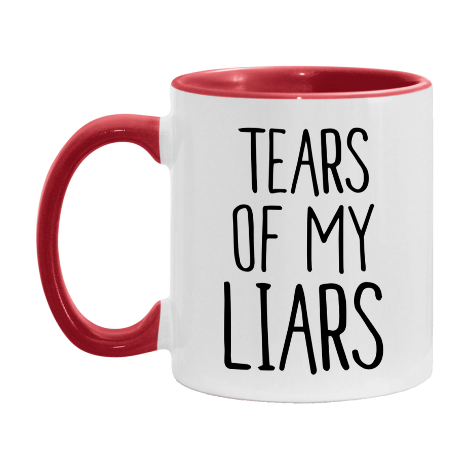 Tears Of My Liars Mug, Funny Coffee Mug, 11Oz Or 15Oz Ceramic Cup