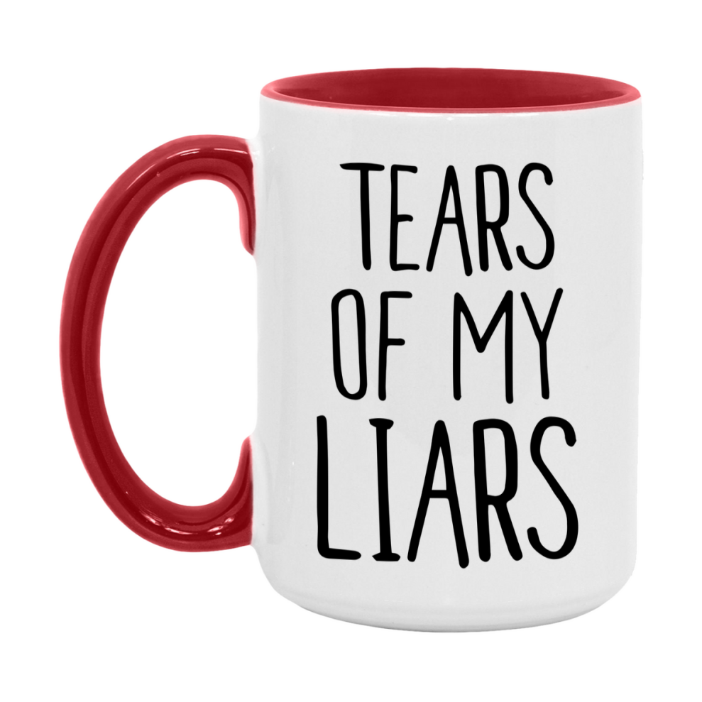 Tears Of My Liars Mug, Funny Coffee Mug, 11Oz Or 15Oz Ceramic Cup