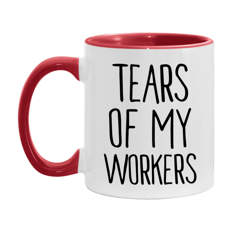 Tears Of My Workers Mug, Funny Coffee Mug, 11Oz Or 15Oz Ceramic Cup