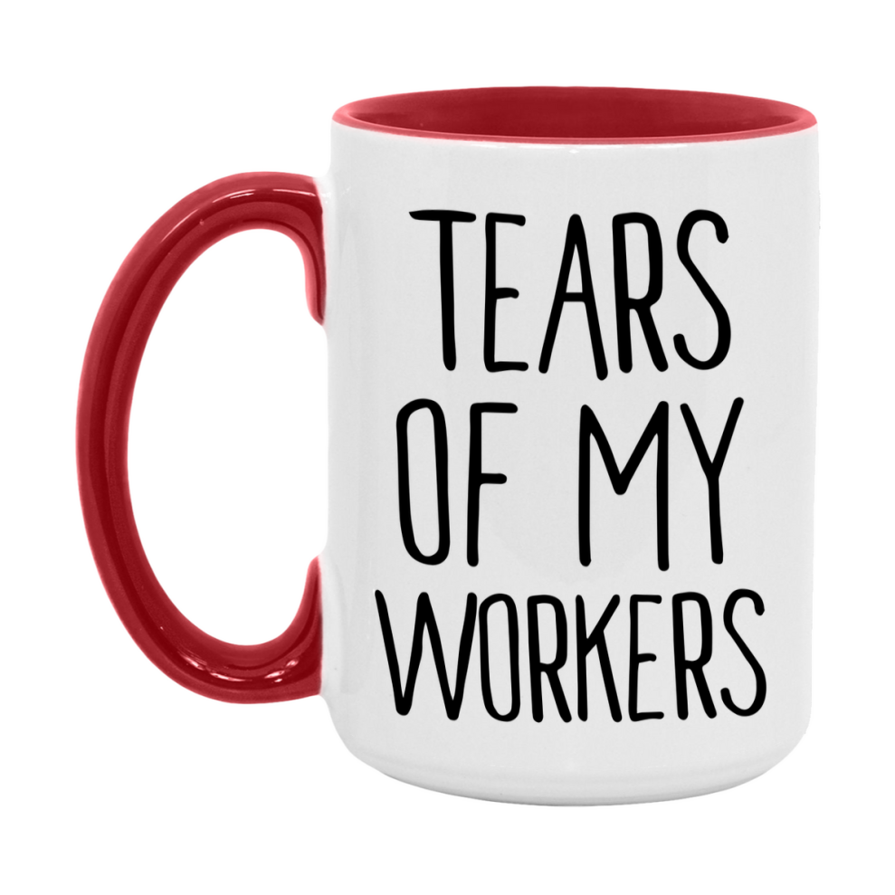 Tears Of My Workers Mug, Funny Coffee Mug, 11Oz Or 15Oz Ceramic Cup