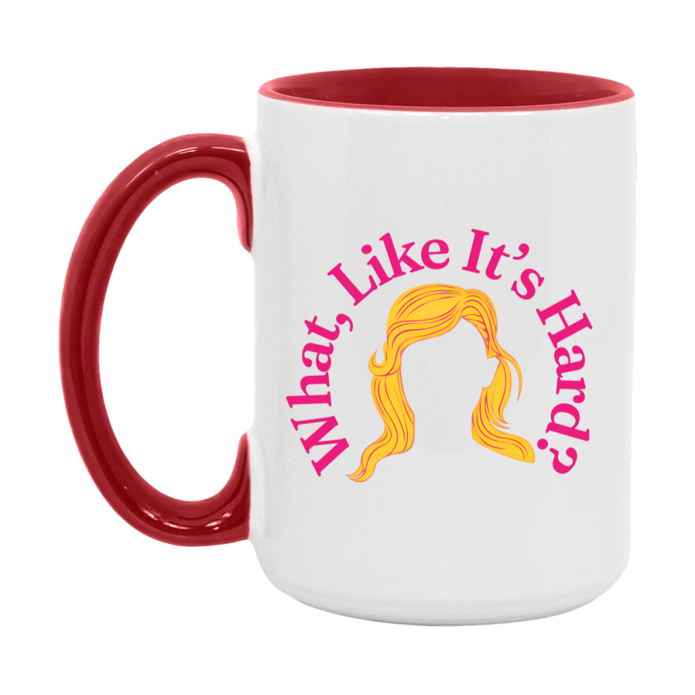 What Like It’s Hard Mug, Elle Woods Coffee Cup