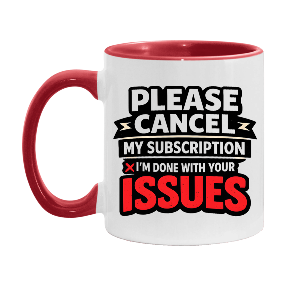 Funny Introvert Mug, Please Cancel My Subscription I'm Done With Your Issues