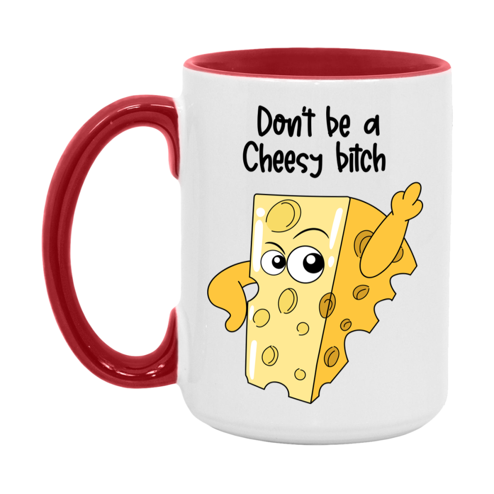 Don’t Be A Cheesy Bitch Mug, 11Oz Or 15Oz Coffee Cup