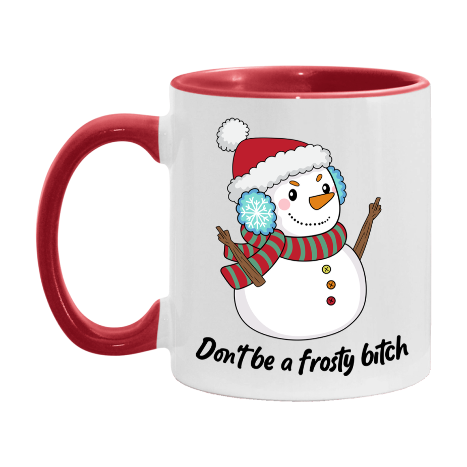 Don’t Be A Frosty Bitch Mug, 11Oz Or 15Oz Coffee Cup