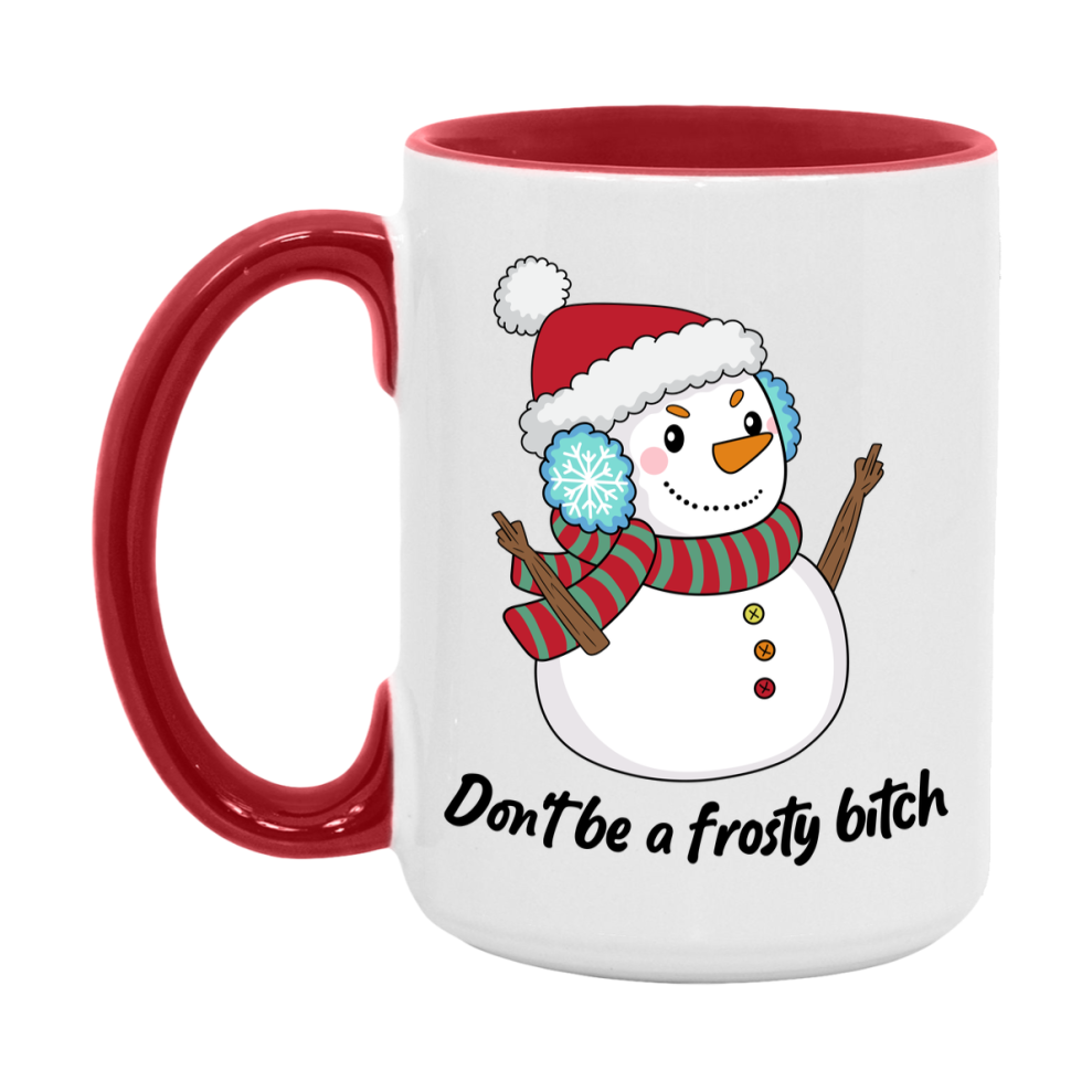Don’t Be A Frosty Bitch Mug, 11Oz Or 15Oz Coffee Cup